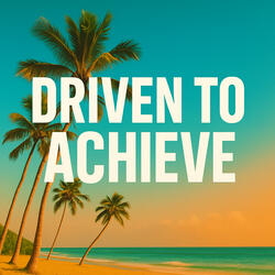 Driven to Achieve