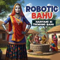 ROBOTIC BAHU - Hariyane Ki Trending Bahu