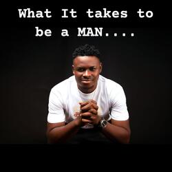 what It Takes To Be A Man