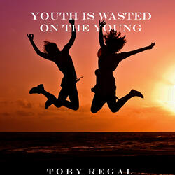 Youth Is Wasted on the Young