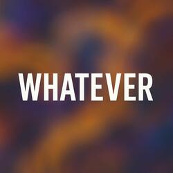 WHATEVER