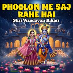 PHOOLON ME SAJ RAHE HAI - SHRI VRINDAVAN BIHARI