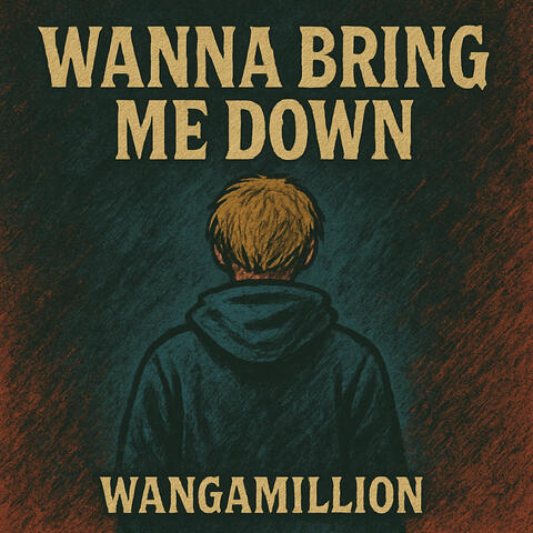 Wanna Bring Me Down