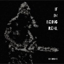 IF IM BEING REAL