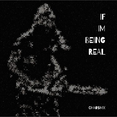 IF IM BEING REAL