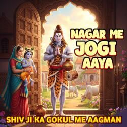 NAGAR ME JOGI AAYA - Shiv Ji Ka Gokul Me Aagman