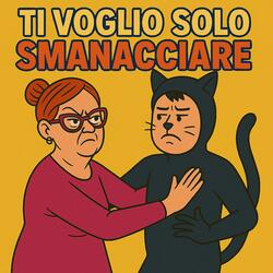 Ti voglio solo smanacciare