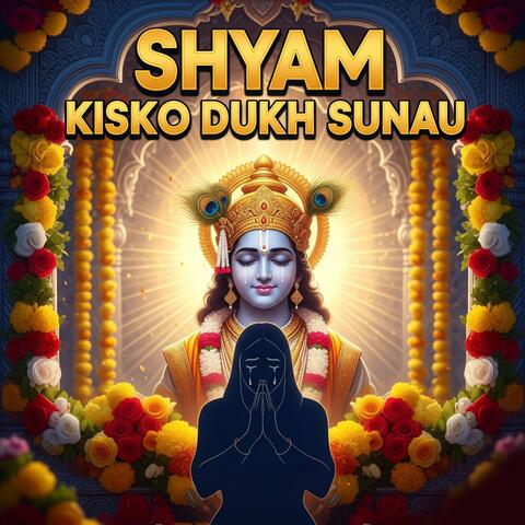 Shyam Kisko Dukh Sunau