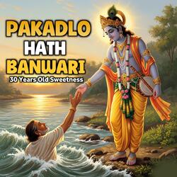 PAKADLO HATH BANWARI - 30 Years Old Sweetness