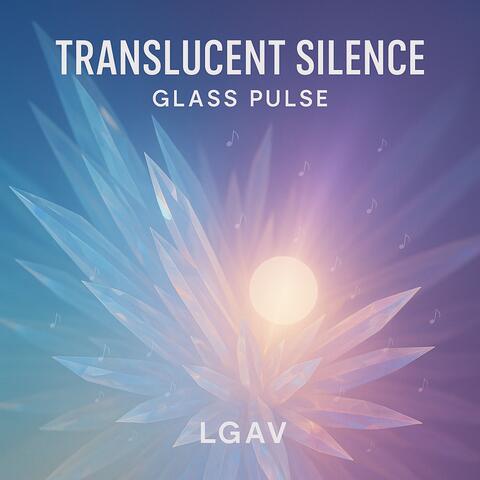 Glass Pulse (Translucent Silence)