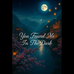 You Found Me In The Dark