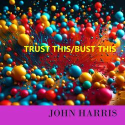 TRUST THIS/BUST THIS