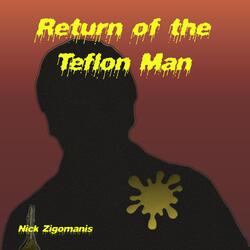Return of the Teflon Man