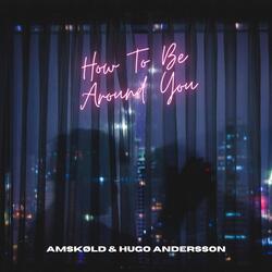 How to Be Around You