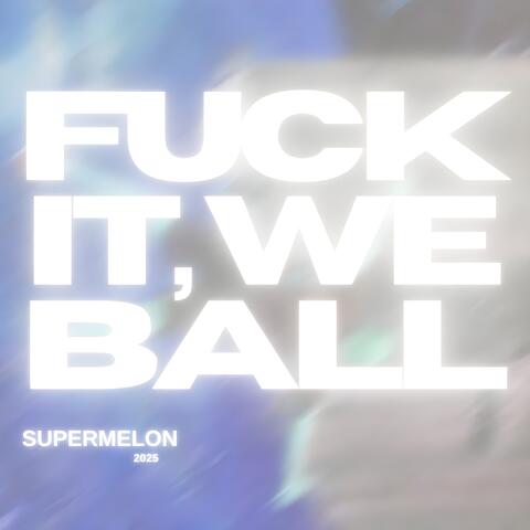 Fuck It, We Ball