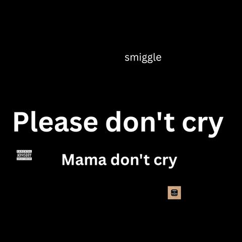 PleASe DoN't CrY(MaMa DoNt CrY)