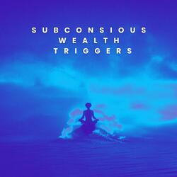 Subconscious Wealth Triggers