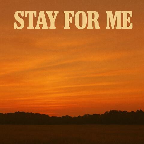 Stay for Me