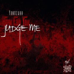 How Can You Judge Me
