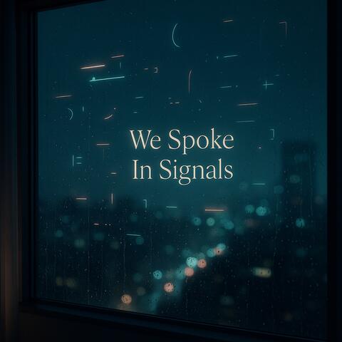 We Spoke In Signals