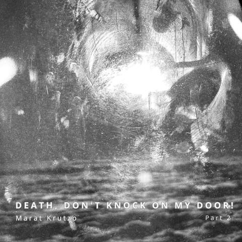 Death, don't knock on my door!, Pt. 2