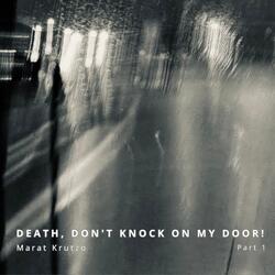 Death, don't knock on my door!, Pt. 1