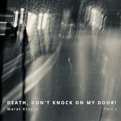 Death, don't knock on my door!, Pt. 1