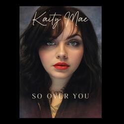 So Over You