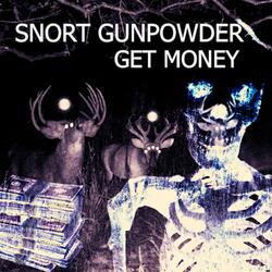 SNORT GUNPOWDER (GET MONEY)
