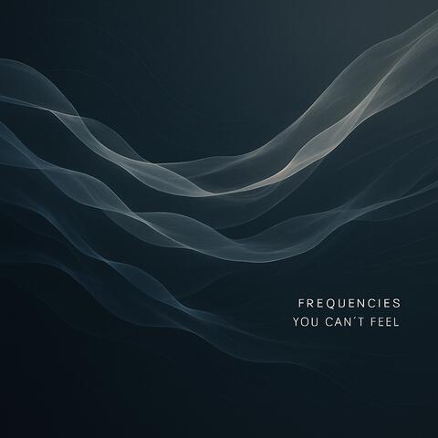 Frequencies You Can’t Feel