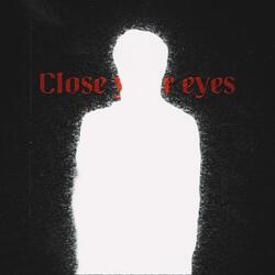 Close your eyes