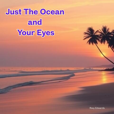 Just the ocean and your eyes