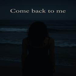 Come back to me