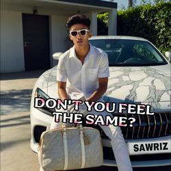 DON'T YOU FEEL THE SAME?