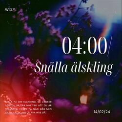 04:00/Snälla Älskling