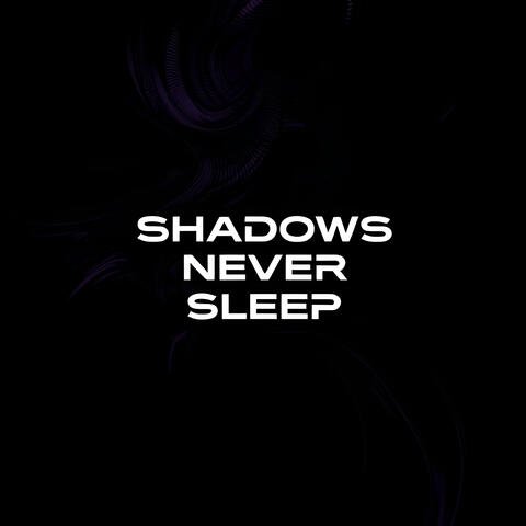Shadows never sleep