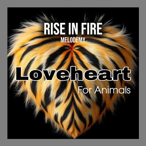 Rise In Fire (Loveheart For Animals)