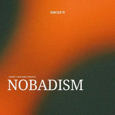 Didn't See Bad People (NOBADISM)