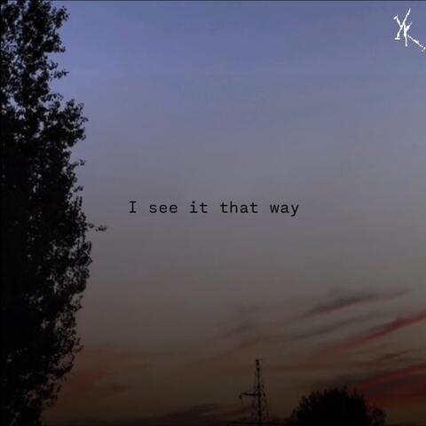 I see it that way
