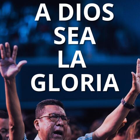 A DIOS SEA LA GLORIA