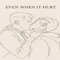 Even when it hurt