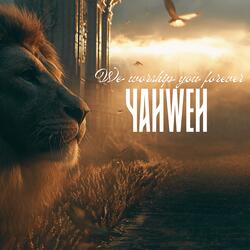 We worship you forever Yahweh