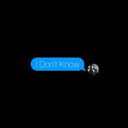 I Don't Know