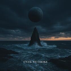 until we choke