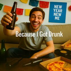 Because I Got Drunk