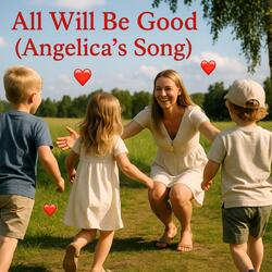 All Will Be Good (Angelica’s Song)