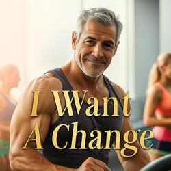 I Want a Change