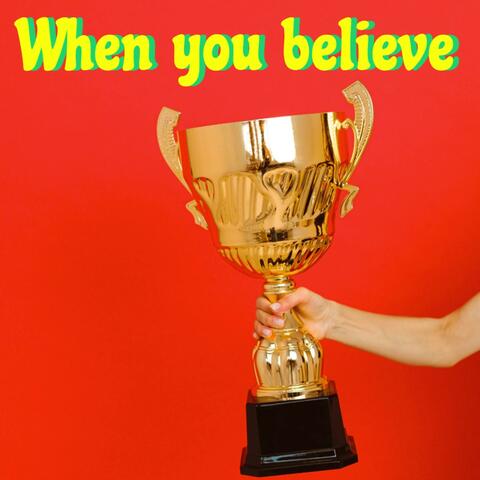 When you believe