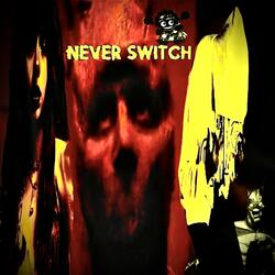Never Switch