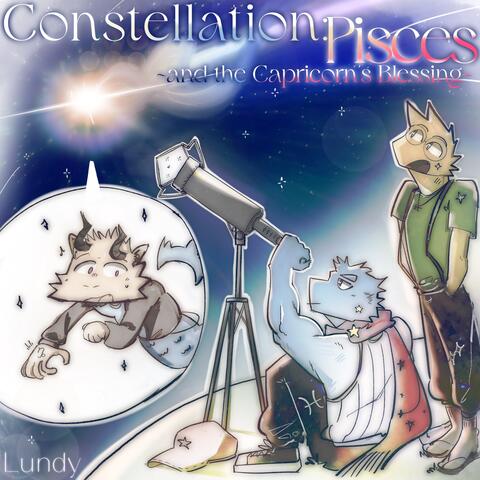 CONSTELLATION:PISCES ~and the Capricorn's Blessing~